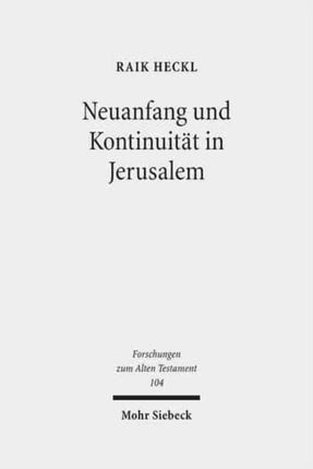 Neuanfang und Kontinuität in Jerusalem: Studien zu den hermeneutischen Strategien im Esra-Nehemia-Buch