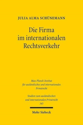 Die Firma im internationalen Rechtsverkehr: Zum Kollisionsrecht der Firma unter besonderer Berücksichtigung des Rechts der Europäischen Union