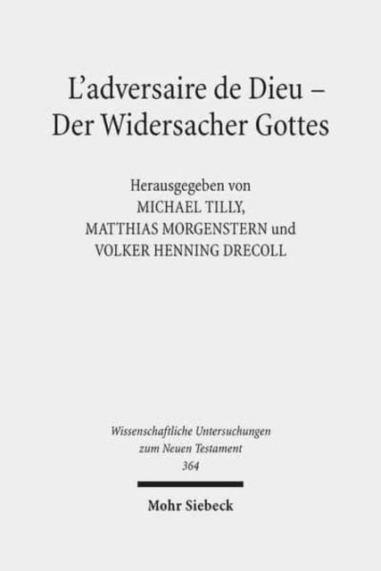 L'adversaire de Dieu - Der Widersacher Gottes: 6. Symposium Strasbourg, Tübingen, Uppsala. 27.-29. Juni 2013 in Tübingen