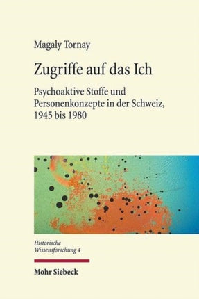 Zugriffe auf das Ich: Psychoaktive Stoffe und Personenkonzepte in der Schweiz, 1945 bis 1980