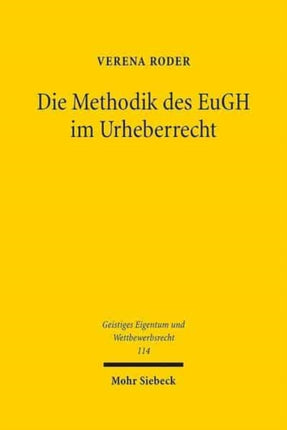 Die Methodik des EuGH im Urheberrecht: Die autonome Auslegung des Gerichtshofs der Europäischen Union im Spannungsverhältnis zum nationalen Recht