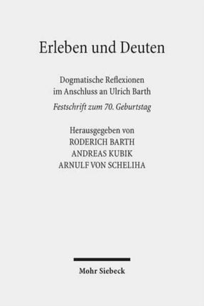 Erleben und Deuten: Dogmatische Reflexionen im Anschluss an Ulrich Barth. Festschrift zum 70. Geburtstag