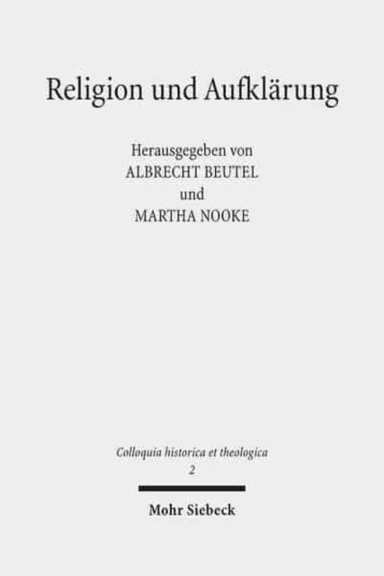 Religion und Aufklärung: Akten des Ersten Internationalen Kongresses zur Erforschung der Aufklärungstheologie (Münster, 30. März bis 2. April 2014)