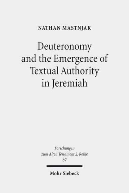 Deuteronomy and the Emergence of Textual Authority in Jeremiah