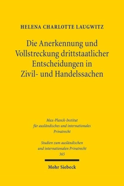 Die Anerkennung und Vollstreckung drittstaatlicher Entscheidungen in Zivil- und Handelssachen: Rechtsvergleichende Betrachtung und europäische Regelungsoptionen