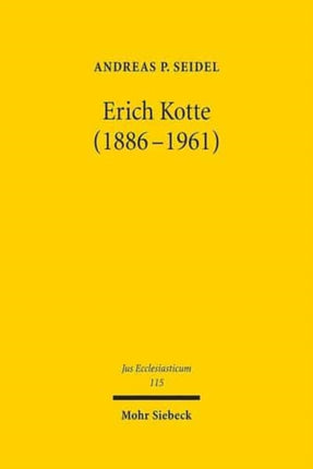 Erich Kotte (1886-1961): Kirchen- und Staatskirchenrechtliche Entwicklungen von der Weimarer Republik bis zum Ende der fünfziger Jahre in der DDR