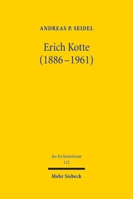 Erich Kotte (1886-1961): Kirchen- und Staatskirchenrechtliche Entwicklungen von der Weimarer Republik bis zum Ende der fünfziger Jahre in der DDR