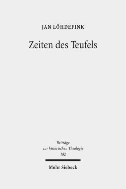 Zeiten des Teufels: Teufelsvorstellungen und Geschichtszeit in frühreformatorischen Flugschriften (1520-1526)