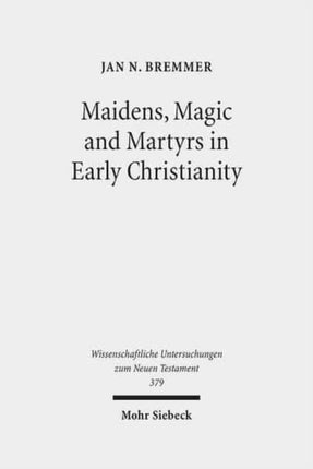 Maidens, Magic and Martyrs in Early Christianity: Collected Essays I