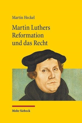 Martin Luthers Reformation und das Recht: Die Entwicklung der Theologie Luthers und ihre Auswirkung auf das Recht unter den Rahmenbedingungen der Reichsreform und der Territorialstaatsbildung im Kampf mit Rom und den "Schwärmern"