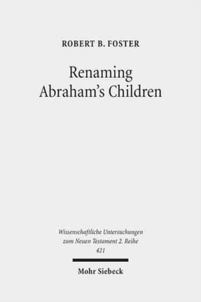 Renaming Abraham's Children: Election, Ethnicity, and the Interpretation of Scripture in Romans 9