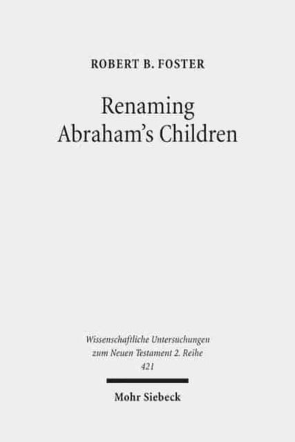 Renaming Abraham's Children: Election, Ethnicity, and the Interpretation of Scripture in Romans 9