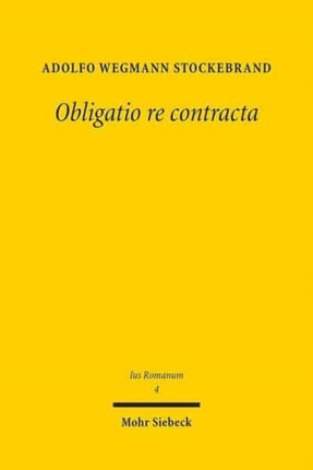 Obligatio re contracta: Ein Beitrag zur sogenannten Kategorie der Realverträge im römischen Recht