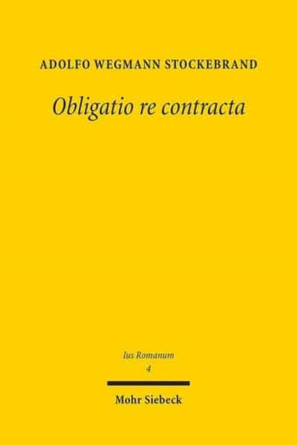 Obligatio re contracta: Ein Beitrag zur sogenannten Kategorie der Realverträge im römischen Recht