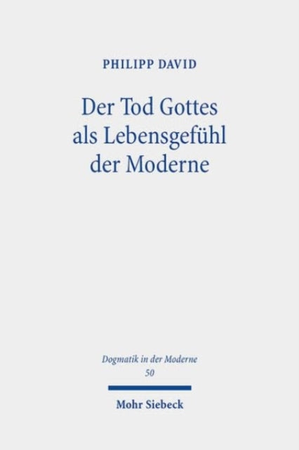 Der Tod Gottes als Lebensgefühl der Moderne: Geschichte, Deutung und Kritik eines Krisenphänomens