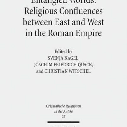 Entangled Worlds: Religious Confluences between East and West in the Roman Empire: The Cults of Isis, Mithras, and Jupiter Dolichenus