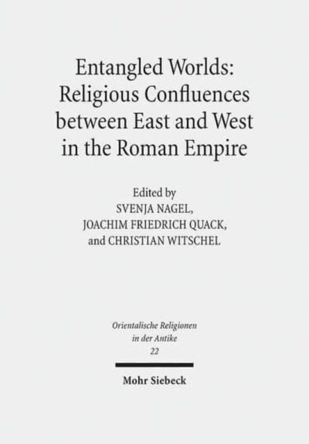 Entangled Worlds: Religious Confluences between East and West in the Roman Empire: The Cults of Isis, Mithras, and Jupiter Dolichenus