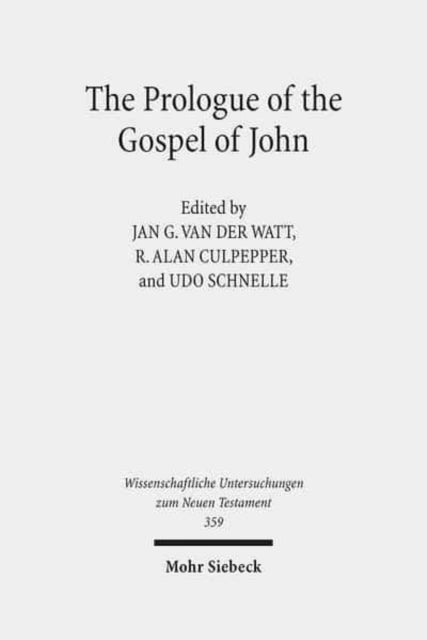 The Prologue of the Gospel of John: Its Literary, Theological, and Philosophical Contexts. Papers read at the Colloquium Ioanneum 2013