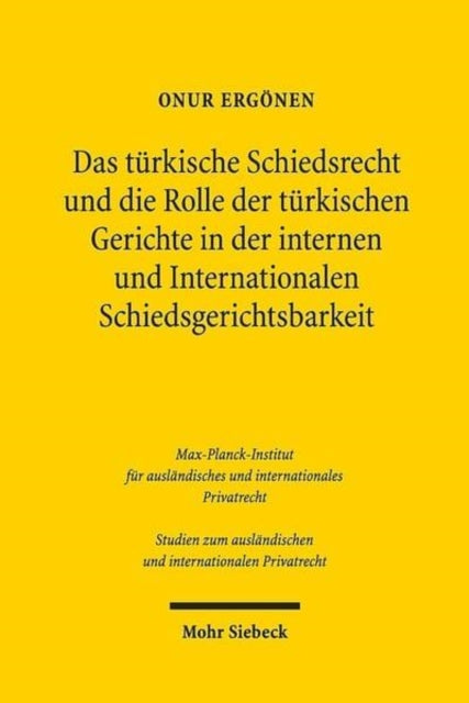 Das türkische Schiedsrecht und die Rolle der türkischen Gerichte in der internen und internationalen Schiedsgerichtsbarkeit: Mit vergleichenden Erörterungen zum deutschen und schweizerischen Recht