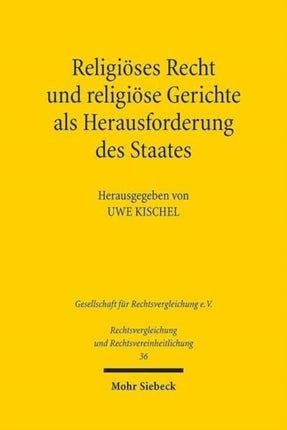 Religiöses Recht und religiöse Gerichte als Herausforderung des Staates: Rechtspluralismus in vergleichender Perspektive: Ergebnisse der 35. Tagung der Gesellschaft für Rechtsvergleichung vom 10. bis 12. September 2015 in Bayreuth