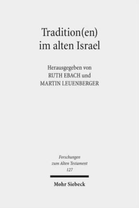 Tradition(en) im alten Israel: Konstruktion, Transmission und Transformation