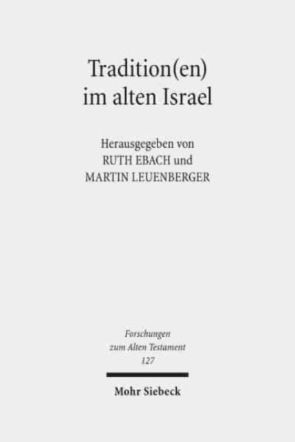 Tradition(en) im alten Israel: Konstruktion, Transmission und Transformation