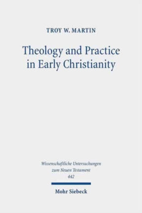 Theology and Practice in Early Christianity: Essays New and Old with Updated Reception Histories