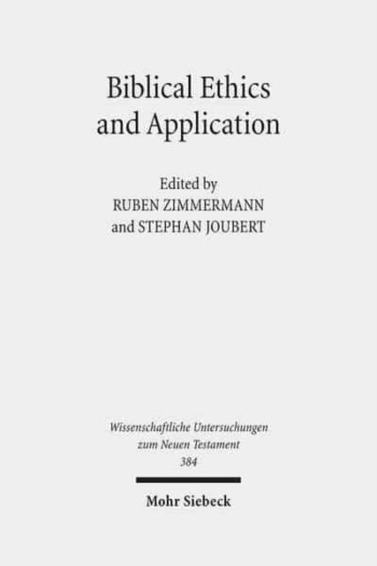 Biblical Ethics and Application: Purview, Validity, and Relevance of Biblical Texts in Ethical Discourse. Kontexte und Normen neutestamentlicher Ethik/Contexts and Norms of New Testament Ethics. Band IX