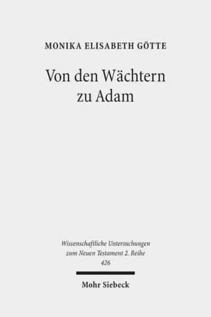 Von den Wächtern zu Adam: Frühjüdische Mythen über die Ursprünge des Bösen und ihre frühchristliche Rezeption