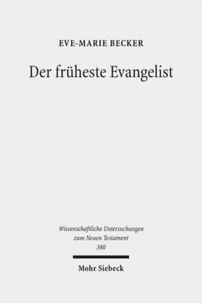 Der früheste Evangelist: Studien zum Markusevangelium