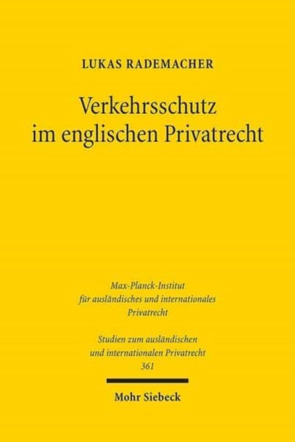 Verkehrsschutz im englischen Privatrecht: Zur Beständigkeit von Erwerbsvorgängen nach englischem Sachen-, Stellvertretungs-, Abtretungs- und Bereicherungsrecht