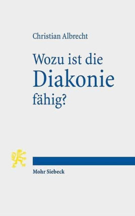 Wozu ist die Diakonie fähig?: Theologische Deutungen gegenwärtiger Herausforderungen