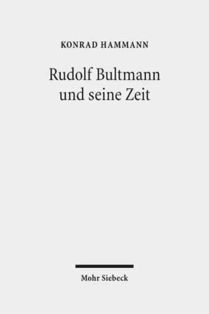 Rudolf Bultmann und seine Zeit: Biographische und theologische Konstellationen