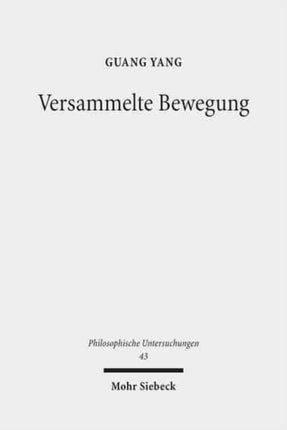 Versammelte Bewegung: Zu Heideggers Interpretation des Logos und der Dynamis bei Platon und Aristoteles