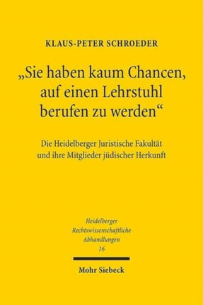 "Sie haben kaum Chancen, auf einen Lehrstuhl berufen zu werden": Die Heidelberger Juristische Fakultät und ihre Mitglieder jüdischer Herkunft