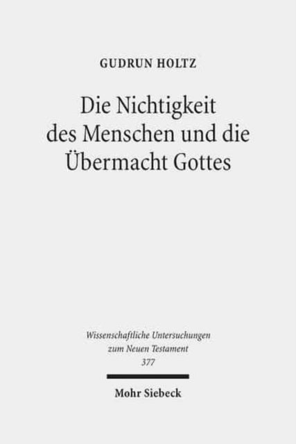 Die Nichtigkeit des Menschen und die Übermacht Gottes: Studien zur Gottes- und Selbsterkenntnis bei Paulus, Philo und in der Stoa