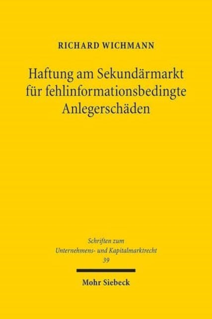 Haftung am Sekundärmarkt für fehlinformationsbedingte Anlegerschäden: Ein Beitrag de lege lata zur Stärkung des Kapitalmarktstandortes Deutschland. Rechtsvergleichende und ökonomische Analyse