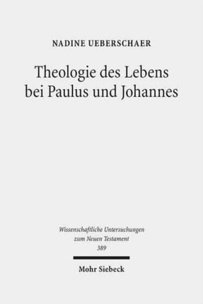Theologie des Lebens bei Paulus und Johannes: Ein