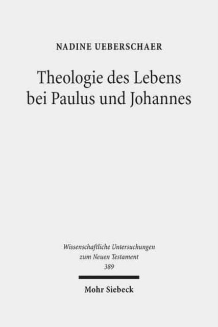 Theologie des Lebens bei Paulus und Johannes: Ein