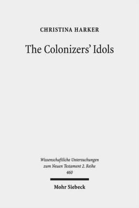 The Colonizers' Idols: Paul, Galatia, and Empire in New Testament Studies