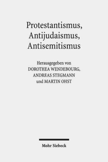 Protestantismus, Antijudaismus, Antisemitismus: Konvergenzen und Konfrontationen in ihren Kontexten