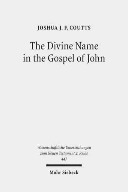 The Divine Name in the Gospel of John: Significance and Impetus