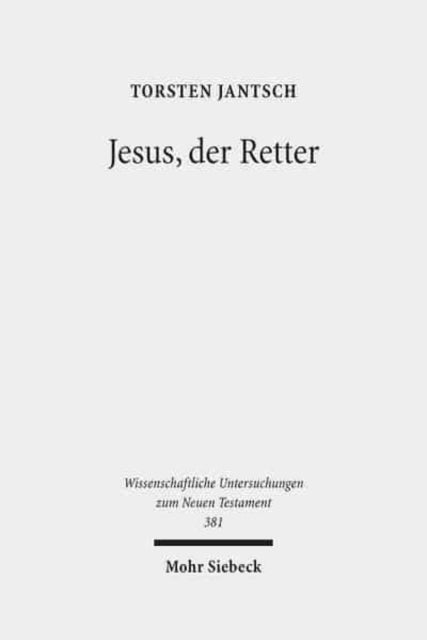 Jesus, der Retter: Die Soteriologie des lukanischen Doppelwerks