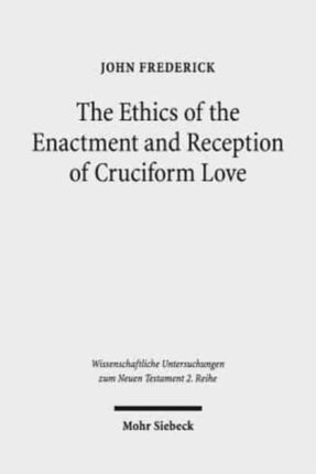 The Ethics of the Enactment and Reception of Cruciform Love: A Comparative Lexical, Conceptual, Exegetical, and Theological Study of Colossians 3:1-17