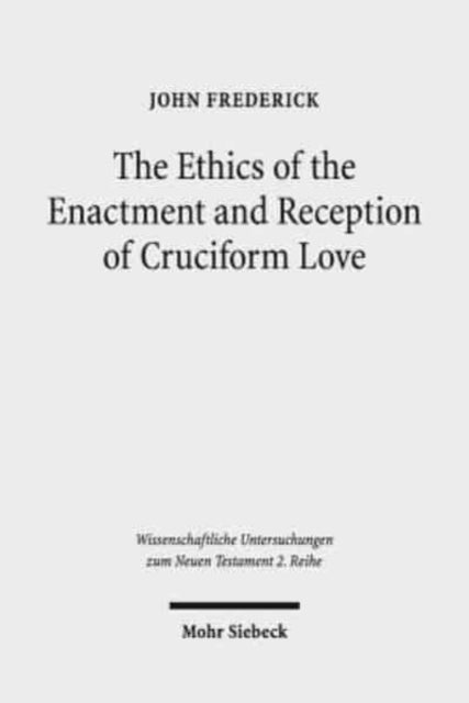 The Ethics of the Enactment and Reception of Cruciform Love: A Comparative Lexical, Conceptual, Exegetical, and Theological Study of Colossians 3:1-17