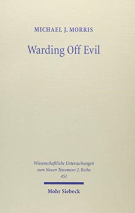 Warding Off Evil: Apotropaic Tradition in the Dead Sea Scrolls and Synoptic Gospels