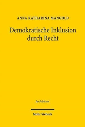 Demokratische Inklusion durch Recht: Antidiskriminierungsrecht als Ermöglichungsbedingung der demokratischen Begegnung von Freien und Gleichen