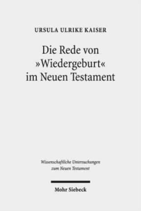 Die Rede von "Wiedergeburt" im Neuen Testament: Ein metapherntheoretisch orientierter Neuansatz nach 100 Jahren Forschungsgeschichte