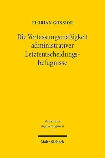 Die Verfassungsmäßigkeit administrativer Letztentscheidungsbefugnisse: Behördenorganisation und Verwaltungsverfahren als Mittel zur Kompensation materiell-rechtlicher Defizite am Beispiel der Bundesnetzagentur im Telekommunikationsrecht