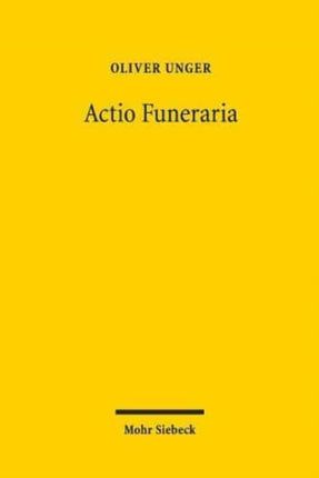 Actio Funeraria: Prinzip und Fall der verbotswidrigen Geschäftsführung ohne Auftrag